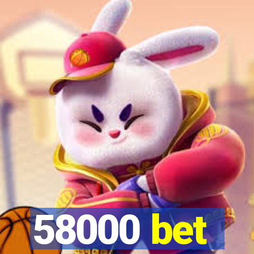 58000 bet